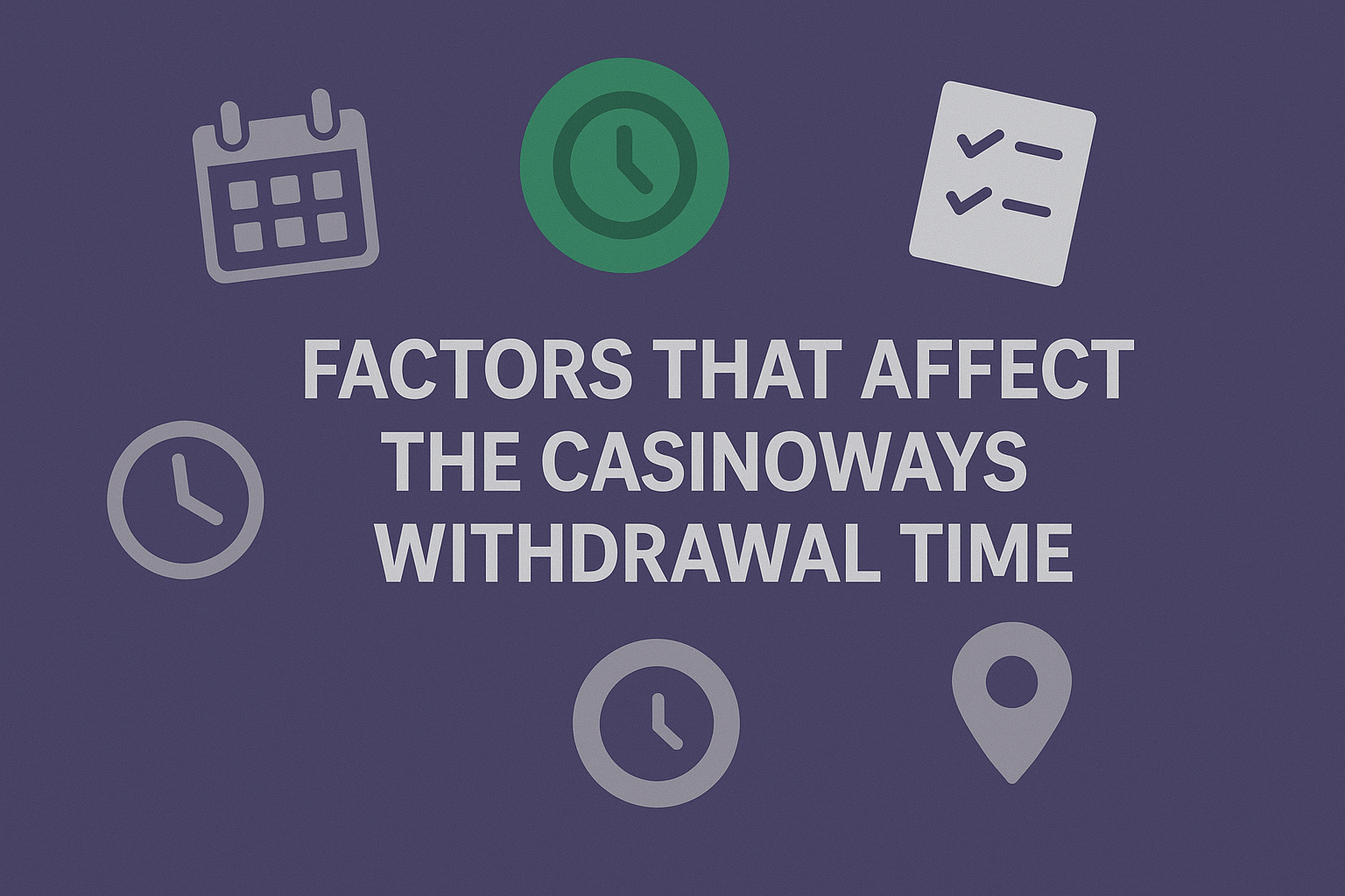 Factors That Affect the Casinoways Withdrawal Time